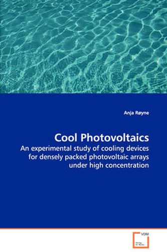 Cool Photovoltaics - An Experimental Study of Cooling Devices for Densely Packed Photovoltaic Arrays Under High Concentration