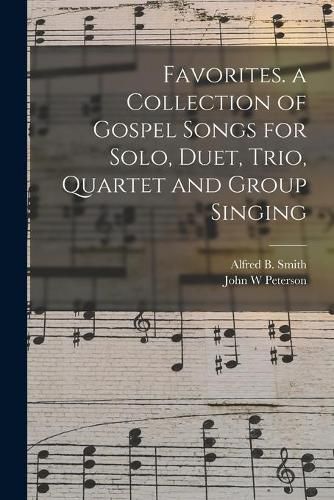 Cover image for Favorites. a Collection of Gospel Songs for Solo, Duet, Trio, Quartet and Group Singing