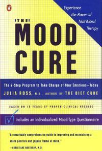 Cover image for The Mood Cure: The 4-Step Program to Take Charge of Your Emotions--Today