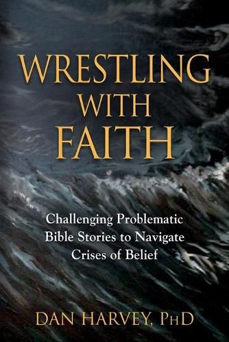 Wrestling with Faith: Challenging problematic Bible stories to navigate crises of belief