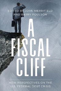 Cover image for A Fiscal Cliff: New Perspectives on the U.S. Federal Debt Crisis