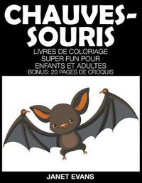 Cover image for Chauves-Souris: Livres De Coloriage Super Fun Pour Enfants Et Adultes (Bonus: 20 Pages de Croquis)