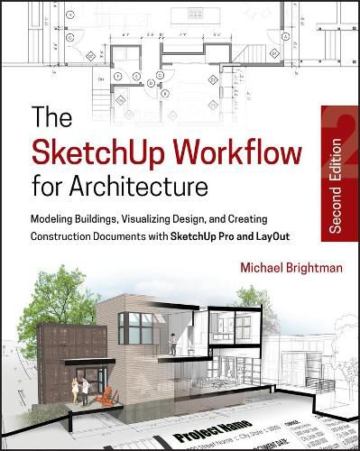 Cover image for The SketchUp Workflow for Architecture - Modeling Buildings, Visualizing Design, & Creating Construction Documents w/SketchUp Pro & LayOut 2e