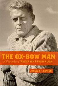 Cover image for The Ox-bow Man: A Biography of Walter Van Tilburg Clark