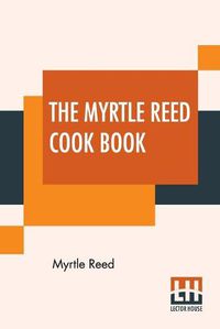 Cover image for The Myrtle Reed Cook Book