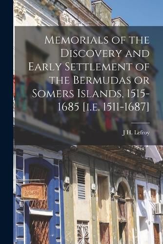 Cover image for Memorials of the Discovery and Early Settlement of the Bermudas or Somers Islands, 1515-1685 [i.e. 1511-1687]