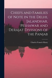 Cover image for Chiefs and Families of Note in the Delhi, Jalandhar, Peshawar and Derajat Divisions of the Panjab