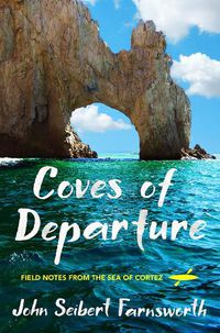 Cover image for Coves of Departure: Field Notes from the Sea of Cortez