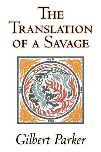 Cover image for The Translation of a Savage by Gilbert Parker, Fiction, Literary, Action & Adventure