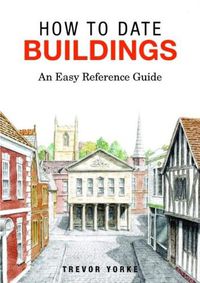 Cover image for How to Date Buildings: An Easy Reference Guide