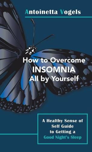 Cover image for How to Overcome Insomnia All by Yourself: A Healthy Sense of Self Guide to Getting a Good Night's Sleep