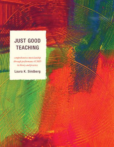 Cover image for Just Good Teaching: Comprehensive Musicianship through Performance in Theory and Practice