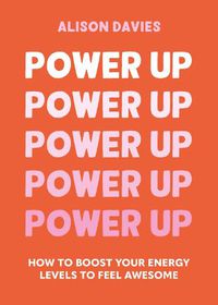 Cover image for Power Up: How to feel awesome by protecting and boosting positive energy