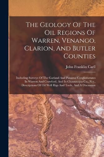 The Geology Of The Oil Regions Of Warren, Venango, Clarion, And Butler Counties