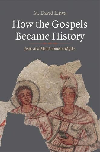 Cover image for How the Gospels Became History: Jesus and Mediterranean Myths