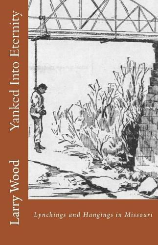 Yanked Into Eternity: Lynchings and Hangings in Missouri