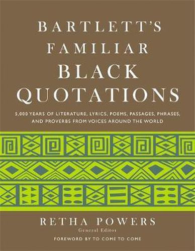Cover image for Bartlett's Familiar Black Quotations: 5,000 Years of Literature, Lyrics, Poems, Passages, Phrases and Proverbs from Voices Around the World
