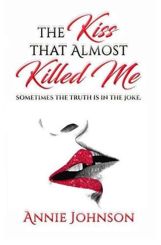 Cover image for The Kiss That Almost Killed Me: Sometimes the truth is in the joke