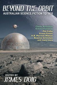 Cover image for Beyond the Orbit: Australian Science Fiction to 1935