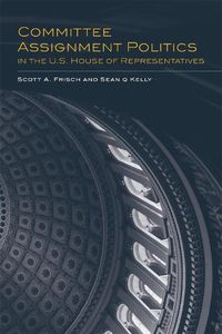 Cover image for Committee Assignment Politics in the U.S. House of Representatives
