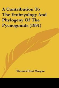 Cover image for A Contribution to the Embryology and Phylogeny of the Pycnogonids (1891)
