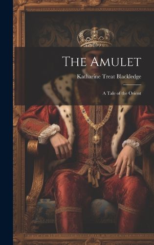 Cover image for The Amulet; a Tale of the Orient