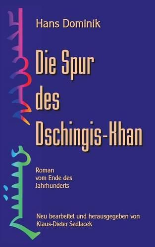 Die Spur des Dschingis-Khan: Roman vom Ende des Jahrhunderts