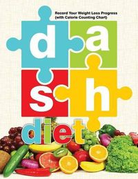 Cover image for DASH Diet: Record Your Weight Loss Progress (with Calorie Counting Chart)