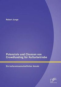 Cover image for Potenziale und Chancen von Crowdfunding fur Kulturbetriebe: Ein kulturwissenschaftlicher Ansatz