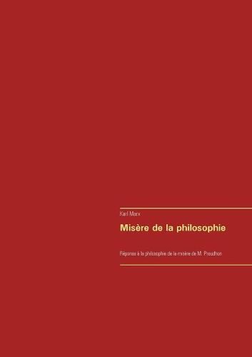 Misere de la philosophie: Reponse a la philosophie de la misere de M. Proudhon