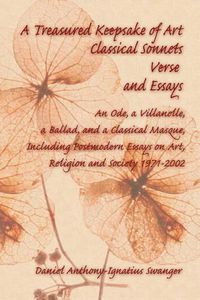 Cover image for A Treasured Keepsake of Art: Classical Sonnets, Verse, and Essays: An Ode, a Villanelle, a Ballad, and a Classical Masque, Including Postmodern Ess