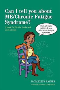 Cover image for Can I tell you about ME/Chronic Fatigue Syndrome?: A guide for friends, family and professionals