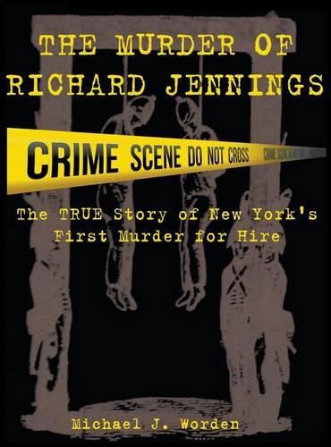 The Murder of Richard Jennings: The True Story of New York's First Murder for Hire