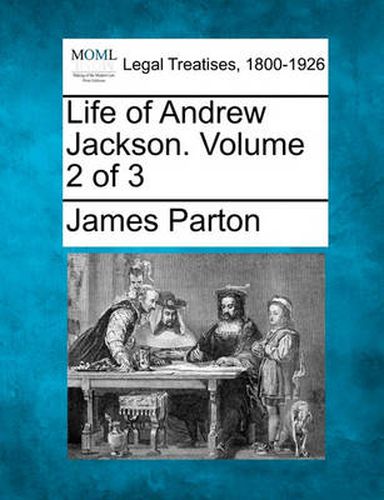 Cover image for Life of Andrew Jackson. Volume 2 of 3