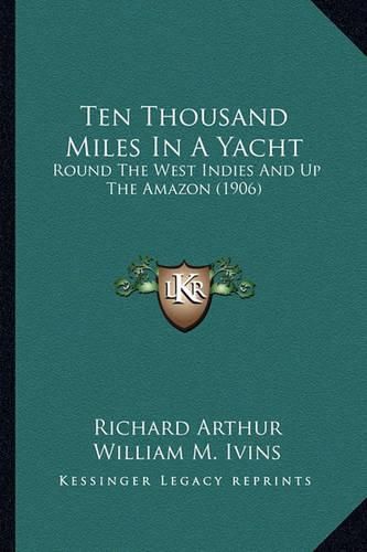 Ten Thousand Miles in a Yacht: Round the West Indies and Up the Amazon (1906)