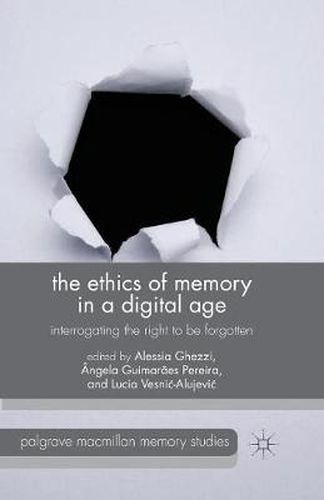 Cover image for The Ethics of Memory in a Digital Age: Interrogating the Right to be Forgotten