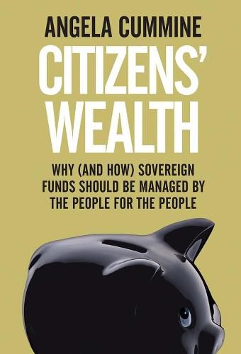 Cover image for Citizens' Wealth: Why (and How) Sovereign Funds Should be Managed by the People for the People