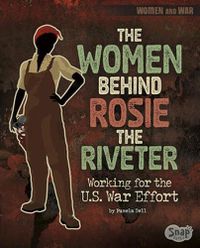 Cover image for The Women Behind Rosie the Riveter: Working for the U.S. War Effort