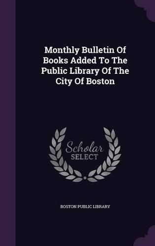 Cover image for Monthly Bulletin of Books Added to the Public Library of the City of Boston