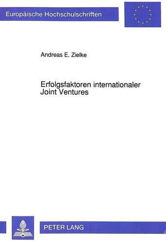 Cover image for Erfolgsfaktoren Internationaler Joint Ventures: Eine Empirische Untersuchung Der Erfahrungen Deutscher Und Amerikanischer Industrieunternehmungen in Den USA