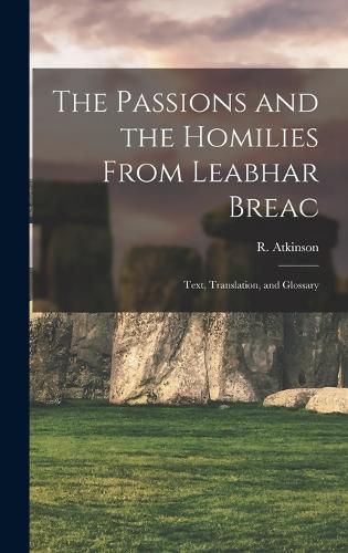 Cover image for The Passions and the Homilies From Leabhar Breac; Text, Translation, and Glossary