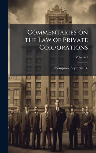 Cover image for Commentaries on the Law of Private Corporations