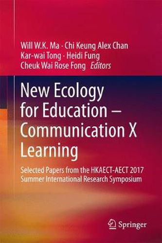 Cover image for New Ecology for Education - Communication X Learning: Selected Papers from the HKAECT-AECT 2017 Summer International Research Symposium