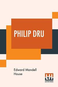 Cover image for Philip Dru: Administrator, A Story Of Tomorrow