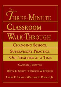 Cover image for The Three Minute Classroom Walk-Through: Changing School Supervisory Practice One Teacher at a Time