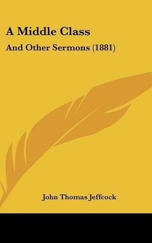 A Middle Class: And Other Sermons (1881)