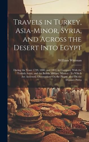 Cover image for Travels in Turkey, Asia-Minor, Syria, and Across the Desert Into Egypt