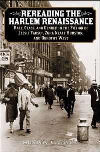 Cover image for Rereading the Harlem Renaissance: Race, Class, and Gender in the Fiction of Jessie Fauset, Zora Neale Hurston, and Dorothy West