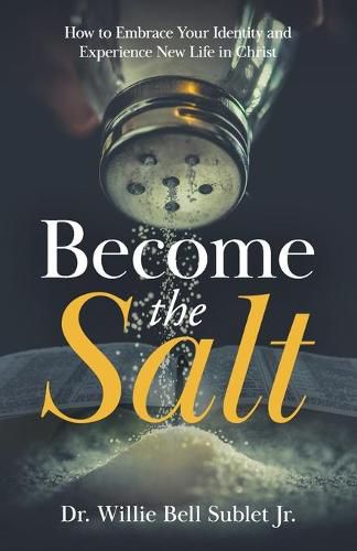 Cover image for Become the Salt: How to Embrace Your Identity and Experience New Life in Christ