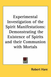 Cover image for Experimental Investigation of the Spirit Manifestations: Demonstrating the Existence of Spirits and Their Communion with Mortals